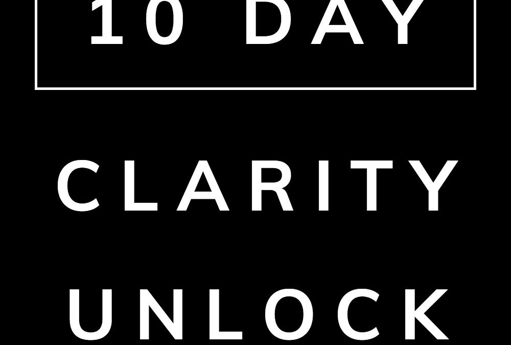 10 Day Clarity Unlock